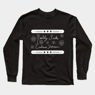 Reality Sucks - Embrace Delusion Long Sleeve T-Shirt